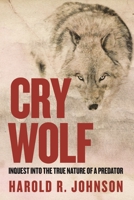 Cry Wolf: Inquest Into the True Nature of a Predator 0889777381 Book Cover