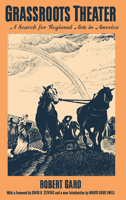 Grassroots Theater: A Search for Regional Arts in America 0299012344 Book Cover