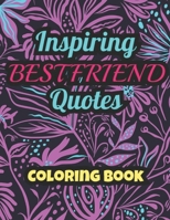 Inspiring BESTFRIEND Quotes: Coloring Book: Coloring Book: 25 Funny & Cute Colouring Pages for Stress Relief & Relaxation, for Seniors, Beginners, Girls or Teens B098G94QS2 Book Cover