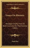 Essays On Rethoric: Abridged Briefly From Dr. Blair's Lectures On That Science 1022554751 Book Cover