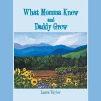 What Momma Knew and Daddy Grew 1532029047 Book Cover