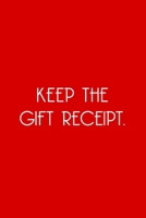 Keep The Gift Receipt.: Funny Christmas Day Gifts: Softcover Notebook for Christmas (Christmas Day Cards) 170991520X Book Cover