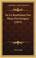 De La Restitution Des Biens Des Emigres (1814) 1160397791 Book Cover