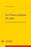 Les Francs-maçons du pape: L'art royal à Avignon au XVIIIe siècle 2812401087 Book Cover