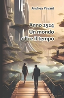 Anno 2524. Un mondo oltre il tempo (Attraverso il tempo) (Italian Edition) B0DDHQBQ59 Book Cover