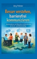 Besser verstehen, barrierefrei kommunizieren: Kommunikation mit Menschen mit Behinderung im Berufs- und Behördenalltag (German Edition) 369575995X Book Cover