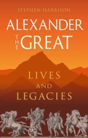 Alexander the Great: Lives and Legacies (Great Lives of the Ancient World) 1789149975 Book Cover