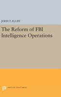 The Reform of FBI Intelligence Operations 0691609551 Book Cover