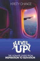 Level Up: The Ultimate Guide from Inspiration to Elevation B0884JZ4JD Book Cover