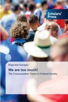 We are too much!: The Overpopulation Threat in Ordered Society 6138957660 Book Cover