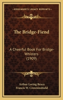 The Bridge-Fiend: A Cheerful Book For Bridge-Whisters 1120731674 Book Cover
