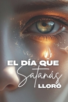 El día que Satanás lloró B0FVB4RJPB Book Cover