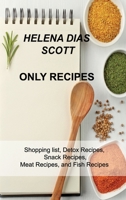 Only Recipes: Shopping list, Detox Recipes, Snack Recipes, Meat Recipes, and Fish Recipes null Book Cover