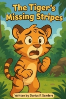 The Tigers Missing Stripes: A Heartwarming Jungle Adventure About Belonging and Discovery B0F7RNWS14 Book Cover