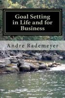 Goal Setting in Life and for Business: A guide on how to improve the quality of your life and/or your business 1479119075 Book Cover