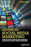 Advanced Social Media Marketing: How to Lead, Launch, and Manage a Successful Social Media Program 1430244070 Book Cover