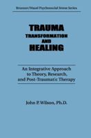 Trauma, Transformation, and Healing.: An Integrated Approach to Theory Research & Post Traumatic Therapy 1138009547 Book Cover