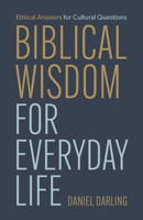 Biblical Wisdom for Everyday Life: Ethical Answers for Cultural Questions B0FP8JVNQS Book Cover