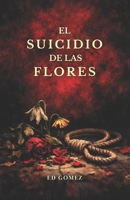 El suicidio de las flores (Spanish Edition) B0GKG2CM78 Book Cover
