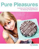 Pure Pleasures: Luscious Live Food Recipes from the Glowing Temple Kitchen 1453797866 Book Cover