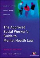 The Approved Social Worker's Guide to Mental Health Law (Post-Qualifying Social Work Practice) 1844450627 Book Cover