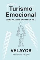 Turismo Emocional: Cómo viajar al éxito en la vida (Spanish Edition) B0DQY4K4XR Book Cover