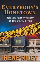 Everybody's Hometown: The Murder Mystery of the Forty-Fives 1621835022 Book Cover