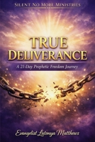 True Deliverance: A 21-day Prophetic Freedom Journey B0GCJCX8NZ Book Cover
