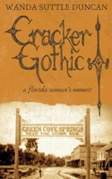 Cracker Gothic: A Florida Woman's Memoir 1618460714 Book Cover