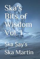 Ska's Bits of Wisdom Vol. 1: Ska Say's 1091666679 Book Cover