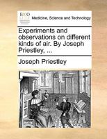 Experiments and Observations on Different Kinds of air. By Joseph Priestley, 1170124984 Book Cover