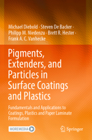 Pigments, Extenders, and Particles in Surface Coatings and Plastics: Fundamentals and Applications to Coatings, Plastics and Paper Laminate Formulation 3030990850 Book Cover