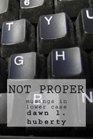not proper: musings in lower case 1726473767 Book Cover
