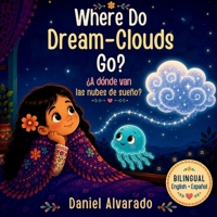 Where Do Dream-Clouds Go?: An Imaginative Bedtime Journey Beyond the Stars - Spark Creativity and Curiosity in Toddlers and Preschoolers (Good Night, Sweet Dreams) B0GT4418PH Book Cover