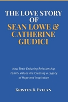 THE LOVE STORY OF SEAN LOWE & CATHERINE GIUDICI: How Their Enduring Relationship, Family Values Are Creating a Legacy of Hope and Inspiration B0F2FFWTTM Book Cover