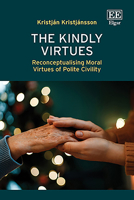 The Kindly Virtues: Reconceptualising Moral Virtues of Polite Civility 1049403665 Book Cover