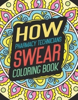 How Pharmacy Technicians Swear Coloring Book: for Adult Men Feminist Gift Drawing Create People Funny Women Humor Cool Drinking Bad Weird Words Girl ... Hate Friends Mens Feminism Table And Man Art B08PRRLJLN Book Cover