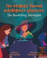 The Mighty Threat Intelligence Warrior: The Bewitching Botmaster B0CK3QDHZZ Book Cover