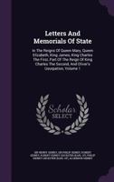 Letters and memorials of state, in the reigns of Queen Mary, Queen Elizabeth, King James, King Charles the First, part of the reign of King Charles the Second, and Oliver's usurpation 1019295554 Book Cover