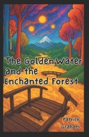 The Golden Water and the Enchanted Forest B0GXPJW42M Book Cover