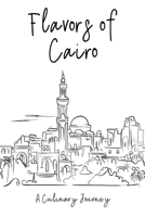 Flavors of Cairo: A Culinary Journey B0CBNSC2BF Book Cover