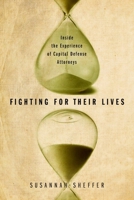 Fighting for Their Lives: Inside the Experience of Capital Defense Attorneys 0826519113 Book Cover