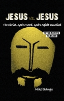 Jesus vs. Jesus: The Christ, God's Word, God's Spirit Unveiled (interactive version) 1068924837 Book Cover