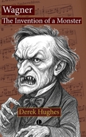 Wagner: The Invention of a Monster 0718898672 Book Cover