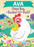 Ava I Love You, a Bushel and a Peck! 1464217076 Book Cover