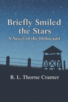 Briefly Smiled the Stars: A Novel of the Holocaust B0FR3FYNDB Book Cover