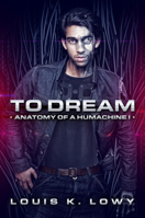 To Dream (Anatomy of a Humachine, #1) 1925496082 Book Cover