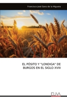 EL PÓSITO Y "LONDIGA" DE BURGOS EN EL SIGLO XVIII (Spanish Edition) 9999315542 Book Cover