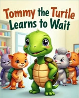 Tommy the Turtle Learns to Wait B0FJ2DBQZ7 Book Cover