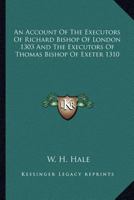 An Account Of The Executors Of Richard Bishop Of London 1303 And The Executors Of Thomas Bishop Of Exeter 1310 1162745185 Book Cover